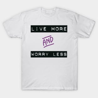 Live More Worry Less T-Shirt